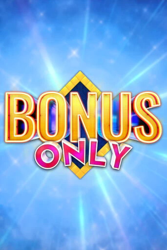 Bonus Only - играть онлайн | Азартмания - без регистрации